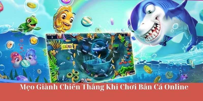 Mẹo Giành Chiến Thắng Khi Chơi Bắn Cá Online