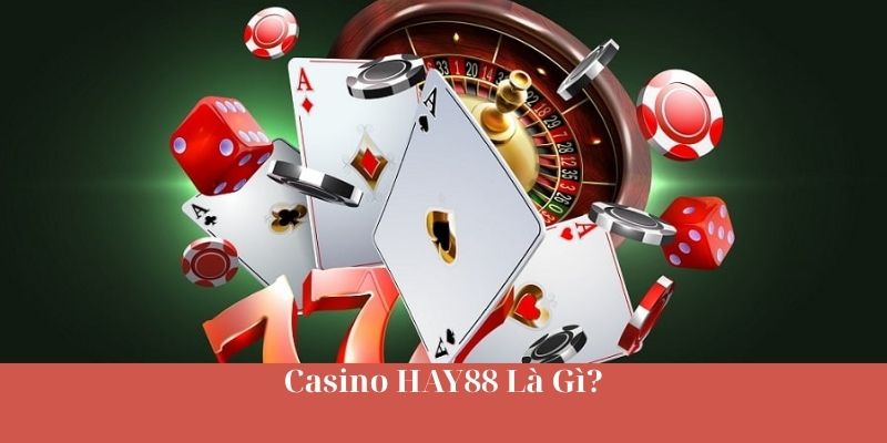 Casino HAY88 Là Gì?