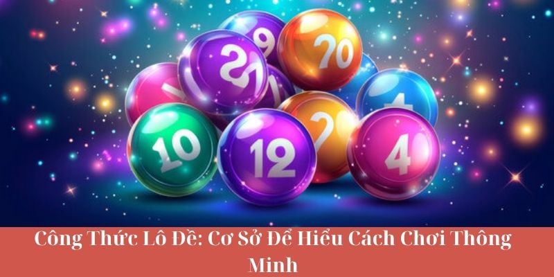 Công Thức Lô Đề: Cơ Sở Để Hiểu Cách Chơi Thông Minh