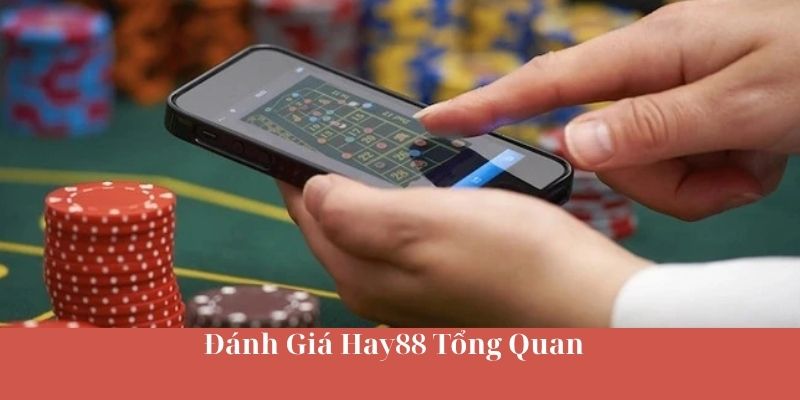 Đánh Giá Hay88 Tổng Quan