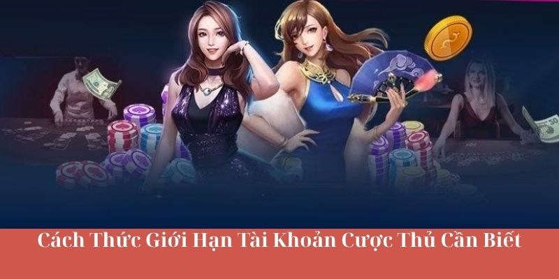 Cách Thức Giới Hạn Tài Khoản Cược Thủ Cần Biết