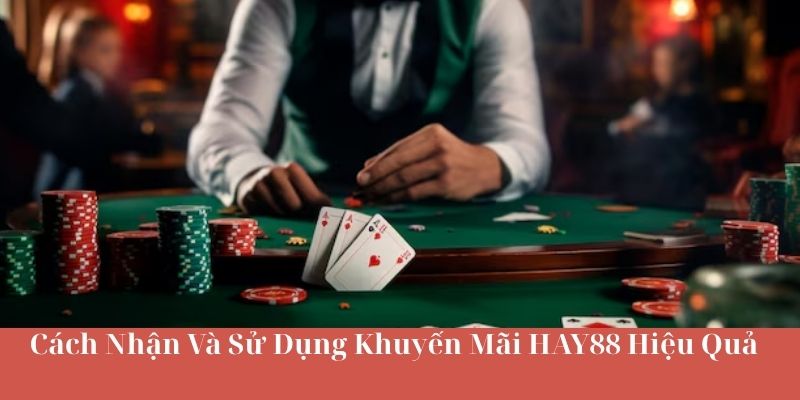 Cách Nhận Và Sử Dụng Khuyến Mãi HAY88 Hiệu Quả