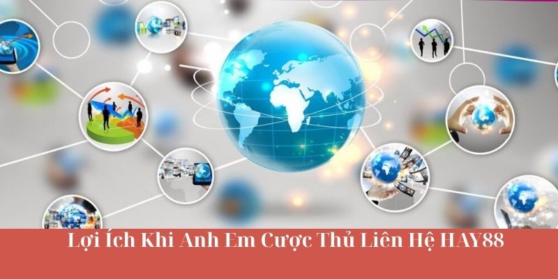 Lợi Ích Khi Anh Em Cược Thủ Liên Hệ HAY88