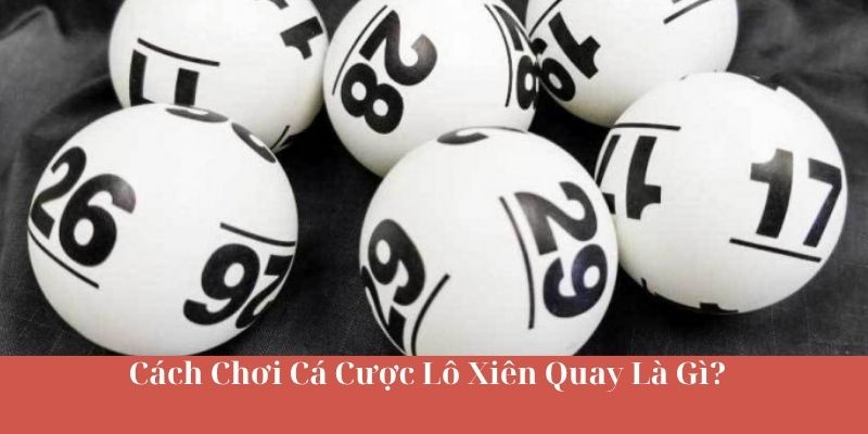 Cách Chơi Cá Cược Lô Xiên Quay Là Gì?