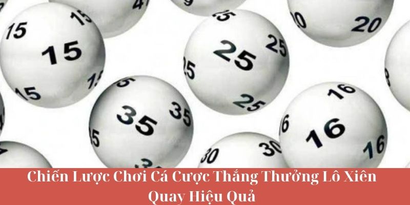 Chiến Lược Chơi Cá Cược Thắng Thưởng Lô Xiên Quay Hiệu Quả