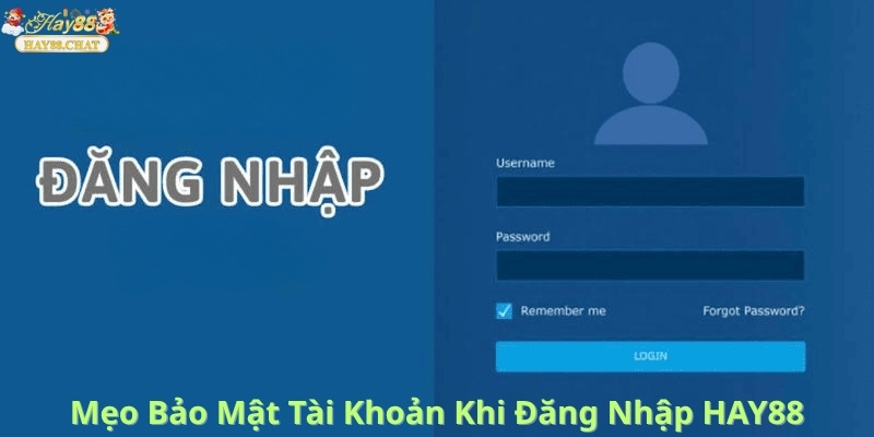 Mẹo Bảo Mật Tài Khoản Khi Đăng Nhập HAY88
