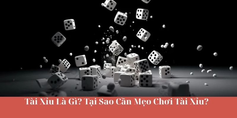 Tài Xỉu Là Gì? Tại Sao Cần Mẹo Chơi Tài Xỉu?