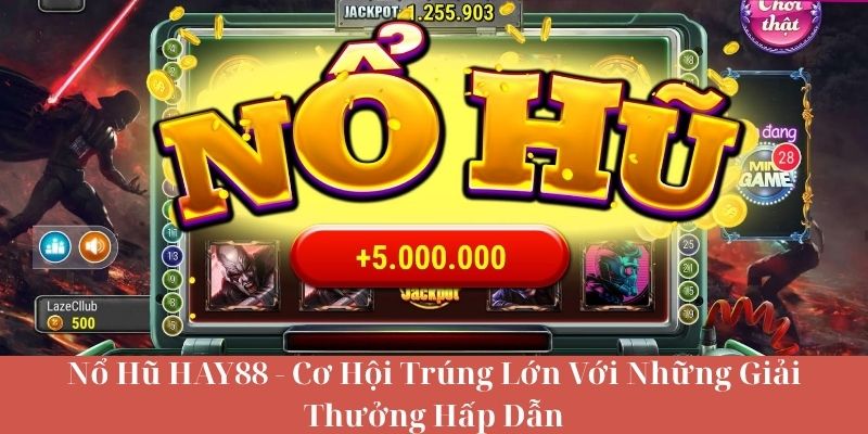 Trải Nghiệm Nổ Hũ HAY88 – Giải Trí Đỉnh Cao Thưởng Lớn Bất Ngờ