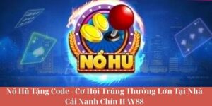 Hé Lộ Bí Kíp Nổ Hũ Tặng Code Miễn Phí Cho Người Chơi Thông Minh