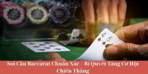 Soi Cầu Baccarat Chuẩn Xác – Bí Quyết Tăng Cơ Hội Chiến Thắng