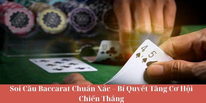Soi Cầu Baccarat Chuẩn Xác – Bí Quyết Tăng Cơ Hội Chiến Thắng