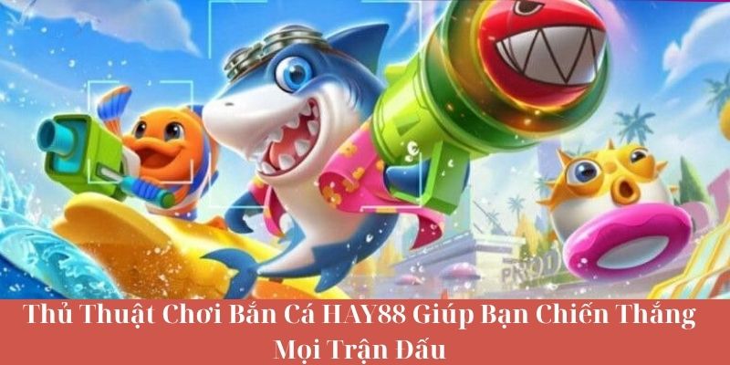 Thủ Thuật Chơi Bắn Cá Là Gì?