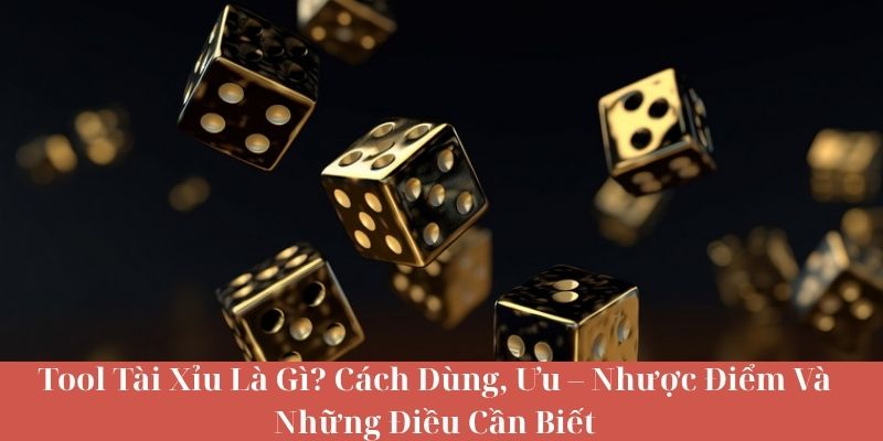 Tool Tài Xỉu Là Gì? Cách Dùng, Ưu – Nhược Điểm Và Những Điều Cần Biết