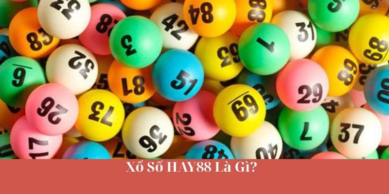 Xổ Số HAY88 Là Gì?