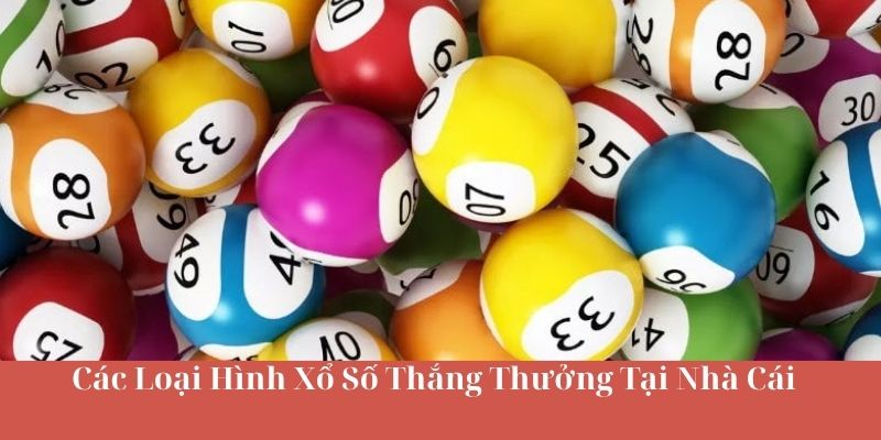 Các Loại Hình Xổ Số Thắng Thưởng Tại Nhà Cái