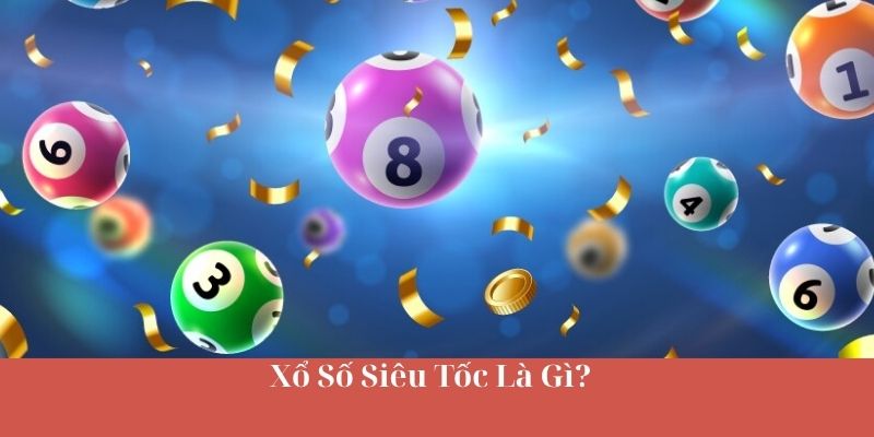 Xổ Số Siêu Tốc Là Gì?